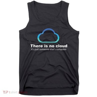Tech Humor There Is No Cloud Just Someone Elses Computer Tank Top