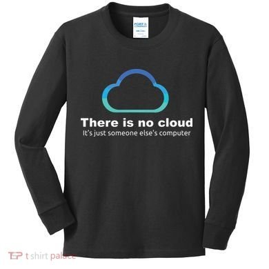 Tech Humor There Is No Cloud Just Someone Elses Computer Kids Long Sleeve Shirt