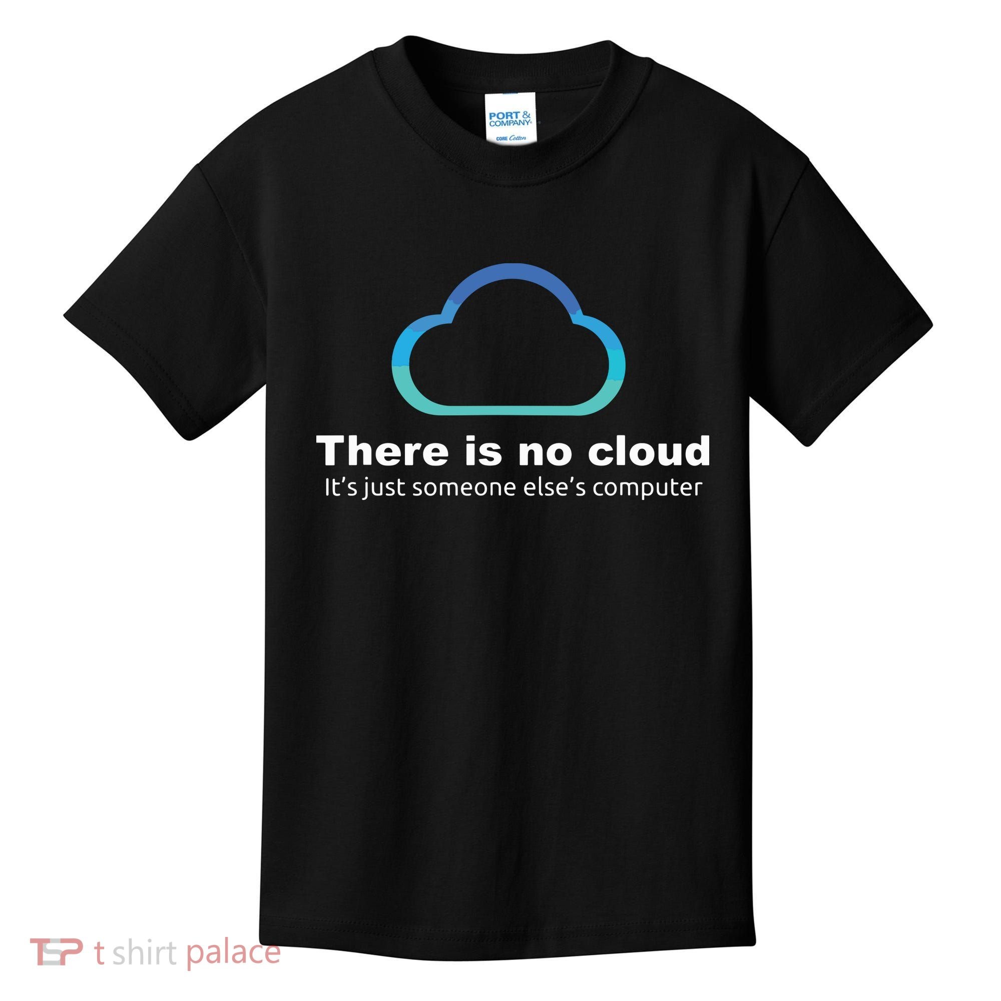 Tech Humor There Is No Cloud Just Someone Elses Computer Kids T-Shirt