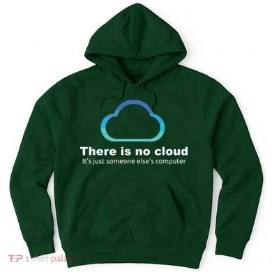 Tech Humor There Is No Cloud Just Someone Elses Computer Hoodie
