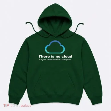 Tech Humor There Is No Cloud Just Someone Elses Computer Hoodie