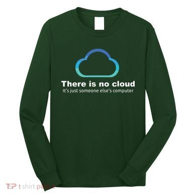 Tech Humor There Is No Cloud Just Someone Elses Computer Long Sleeve Shirt