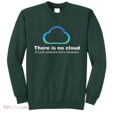 Tech Humor There Is No Cloud Just Someone Elses Computer Sweatshirt