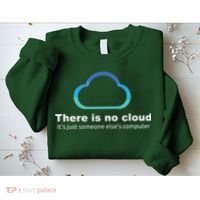 Tech Humor There Is No Cloud Just Someone Elses Computer Sweatshirt thumb 2