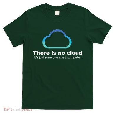 Tech Humor There Is No Cloud Just Someone Elses Computer T-Shirt