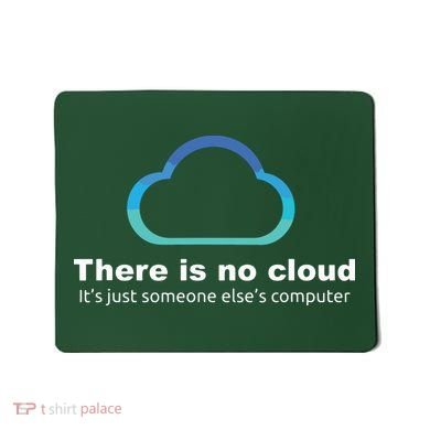 Tech Humor There Is No Cloud Just Someone Elses Computer Mousepad