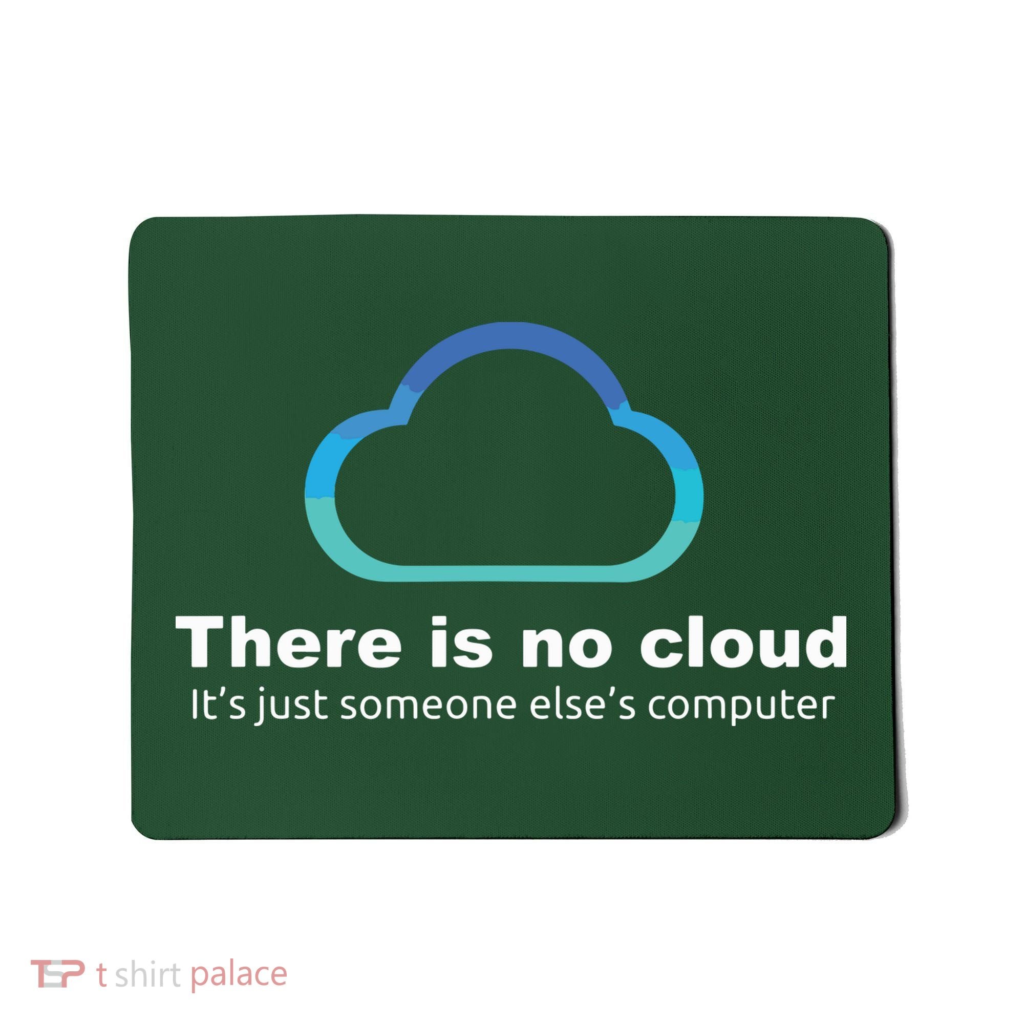 Tech Humor There Is No Cloud Just Someone Elses Computer Mousepad