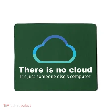 Tech Humor There Is No Cloud Just Someone Elses Computer Mousepad