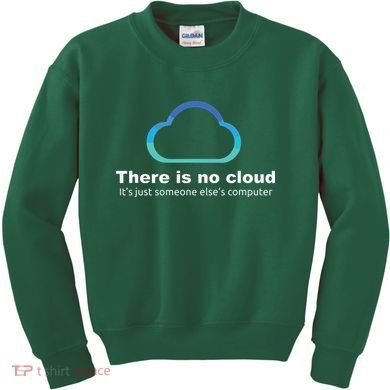 Tech Humor There Is No Cloud Just Someone Elses Computer Kids Sweatshirt