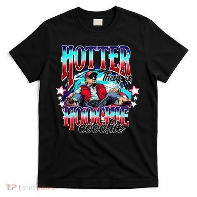 Trump Hotter Than A Hoochie Coochie T-Shirt