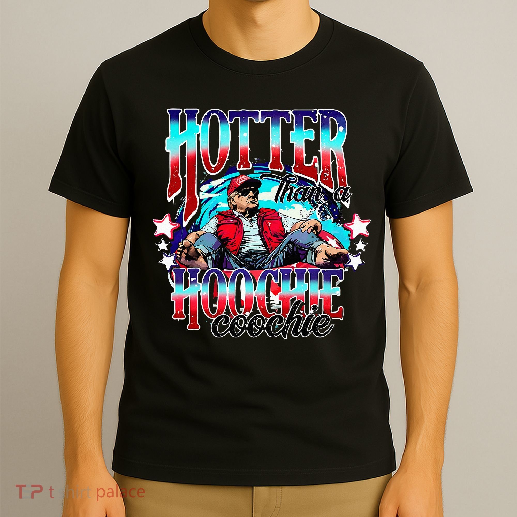 Trump Hotter Than A Hoochie Coochie T-Shirt