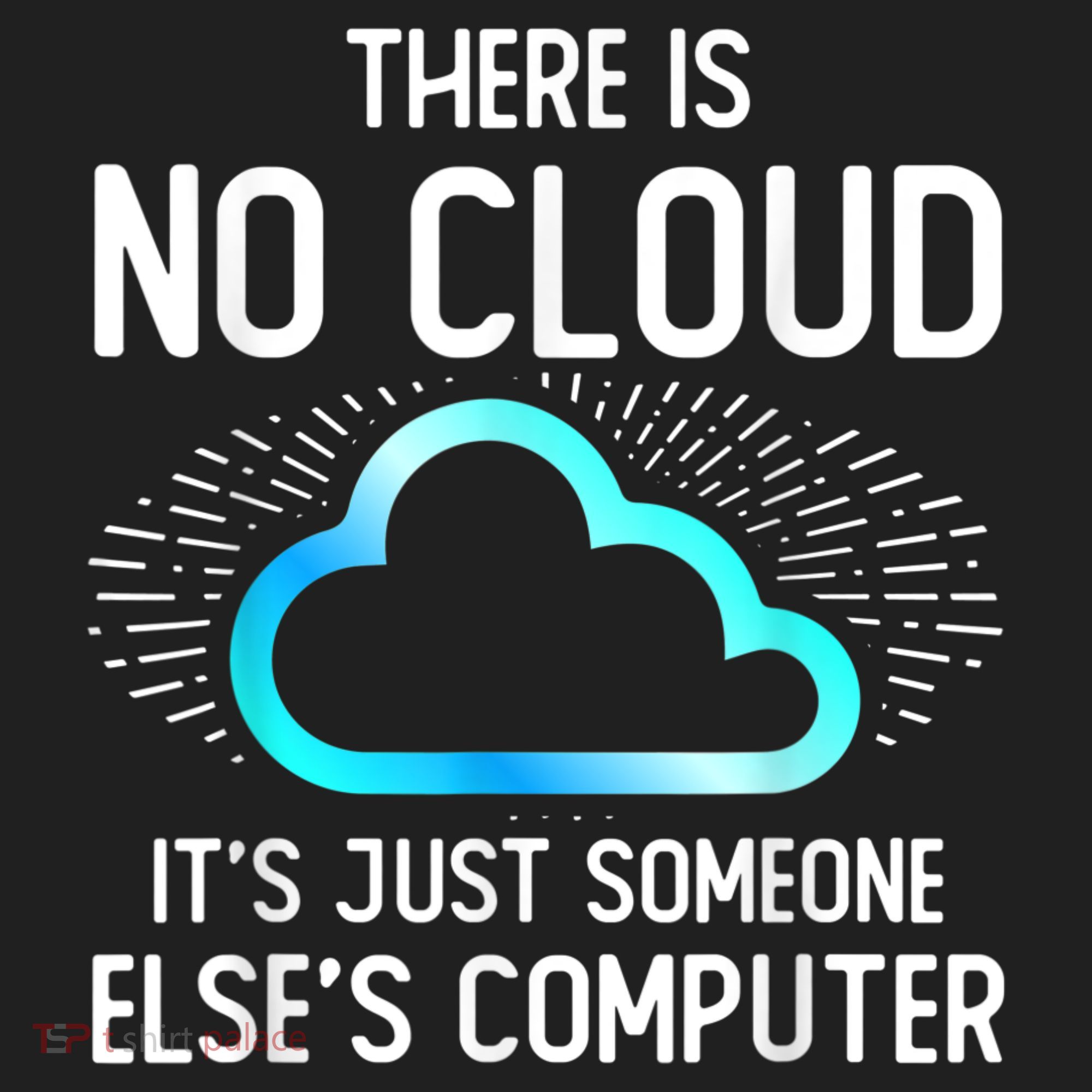Tech Humor There Is No Cloud, Just Someone Else's Computer Women's Sweatshirt