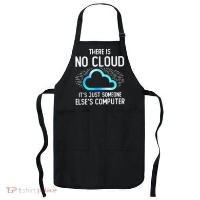 Tech Humor There Is No Cloud, Just Someone Else's Computer Apron