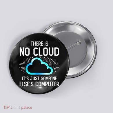 Tech Humor There Is No Cloud, Just Someone Else's Computer Button