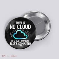 Tech Humor There Is No Cloud, Just Someone Else's Computer Button thumb 0