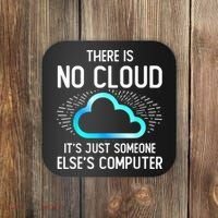 Tech Humor There Is No Cloud, Just Someone Else's Computer Coaster thumb 0