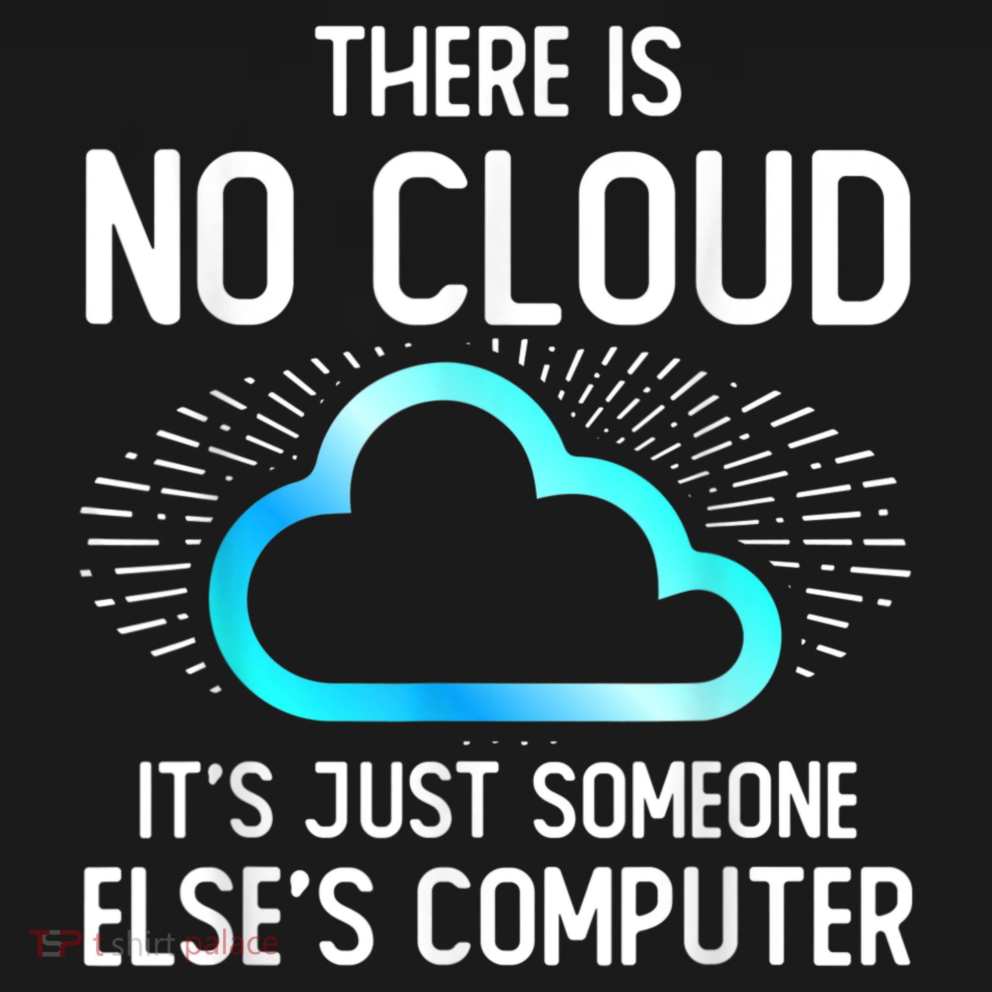 Tech Humor There Is No Cloud, Just Someone Else's Computer Polo