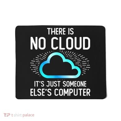 Tech Humor There Is No Cloud, Just Someone Else's Computer Mousepad