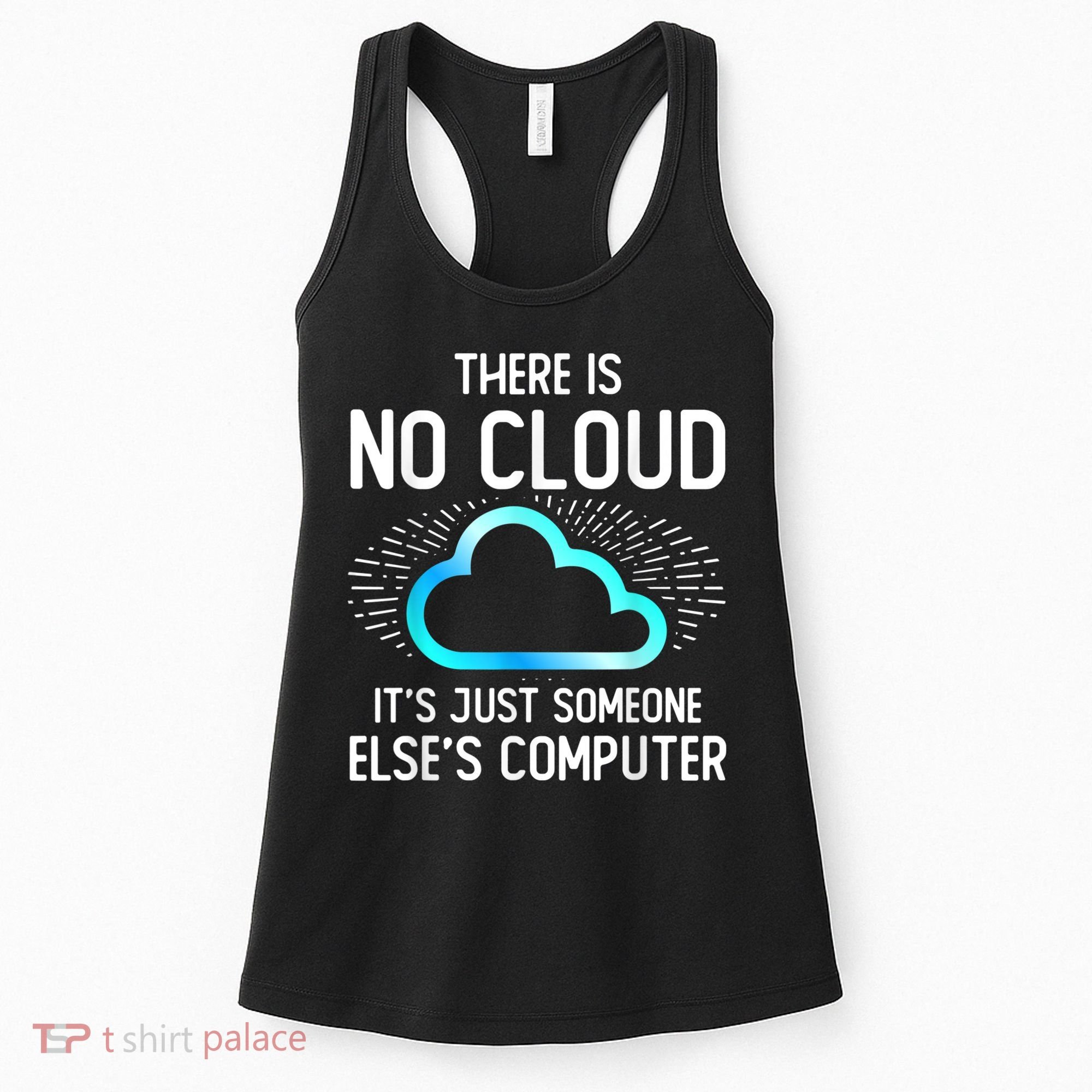 Tech Humor There Is No Cloud, Just Someone Else's Computer Women's Tank Top