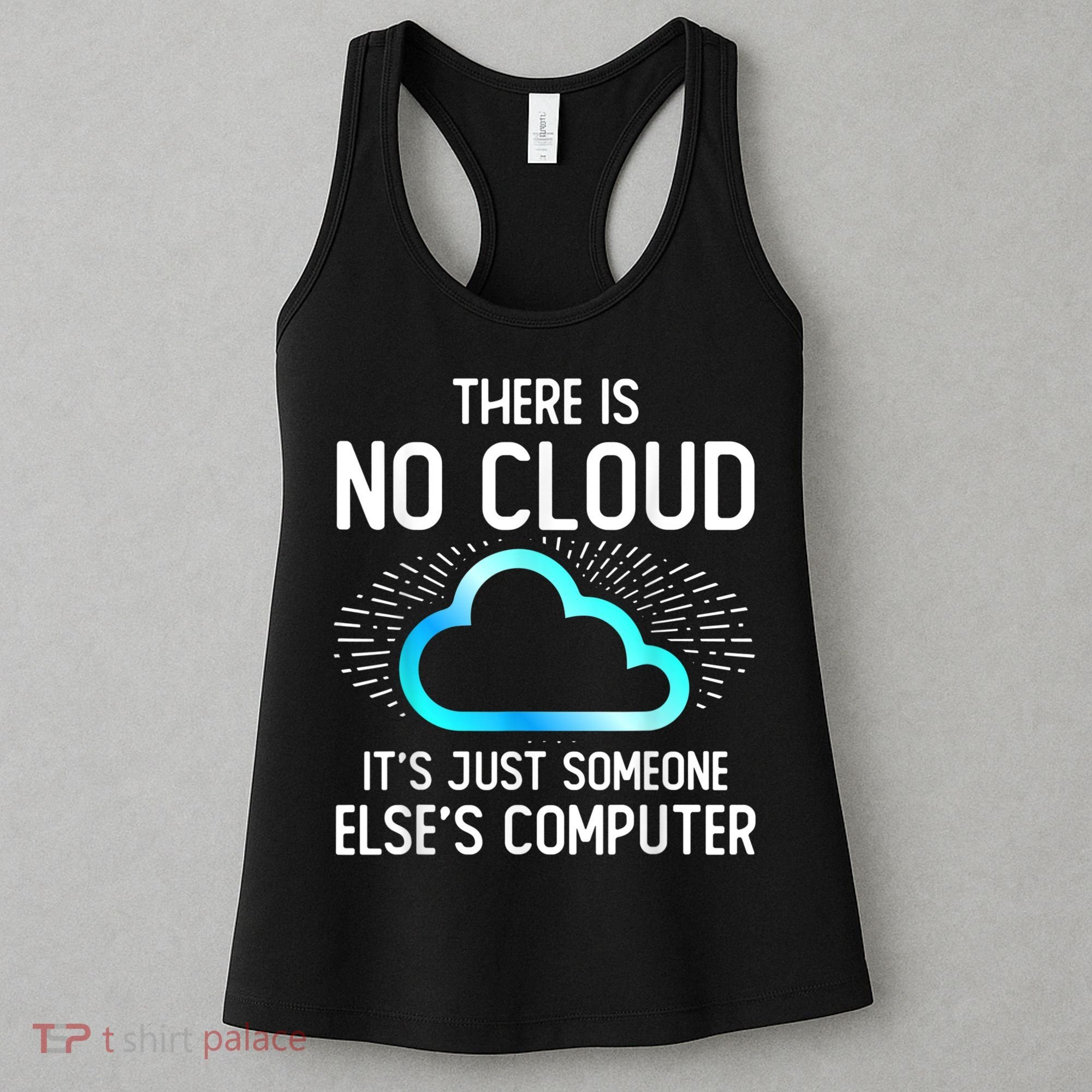 Tech Humor There Is No Cloud, Just Someone Else's Computer Women's Tank Top