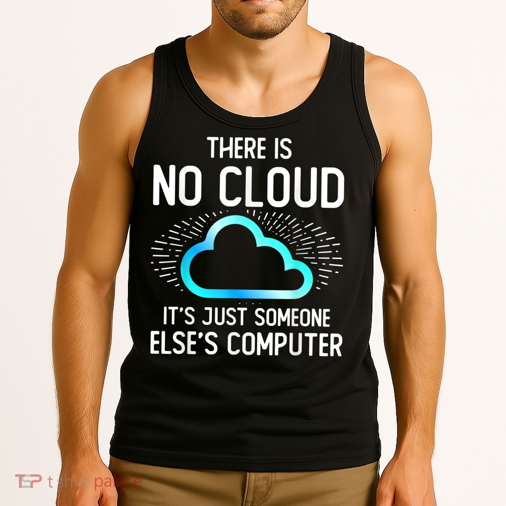 Tech Humor There Is No Cloud, Just Someone Else's Computer Tank Top
