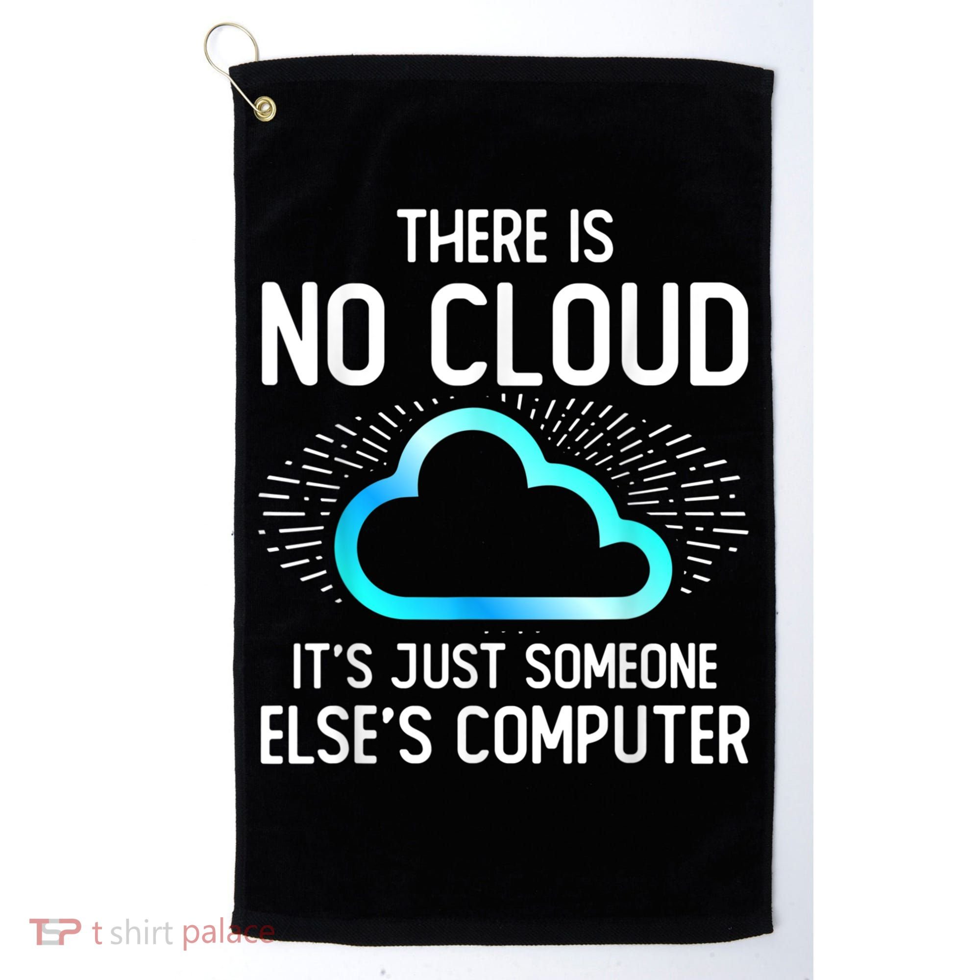 Tech Humor There Is No Cloud, Just Someone Else's Computer Golf Towel