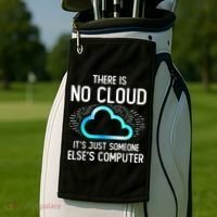 Tech Humor There Is No Cloud, Just Someone Else's Computer Golf Towel thumb 2
