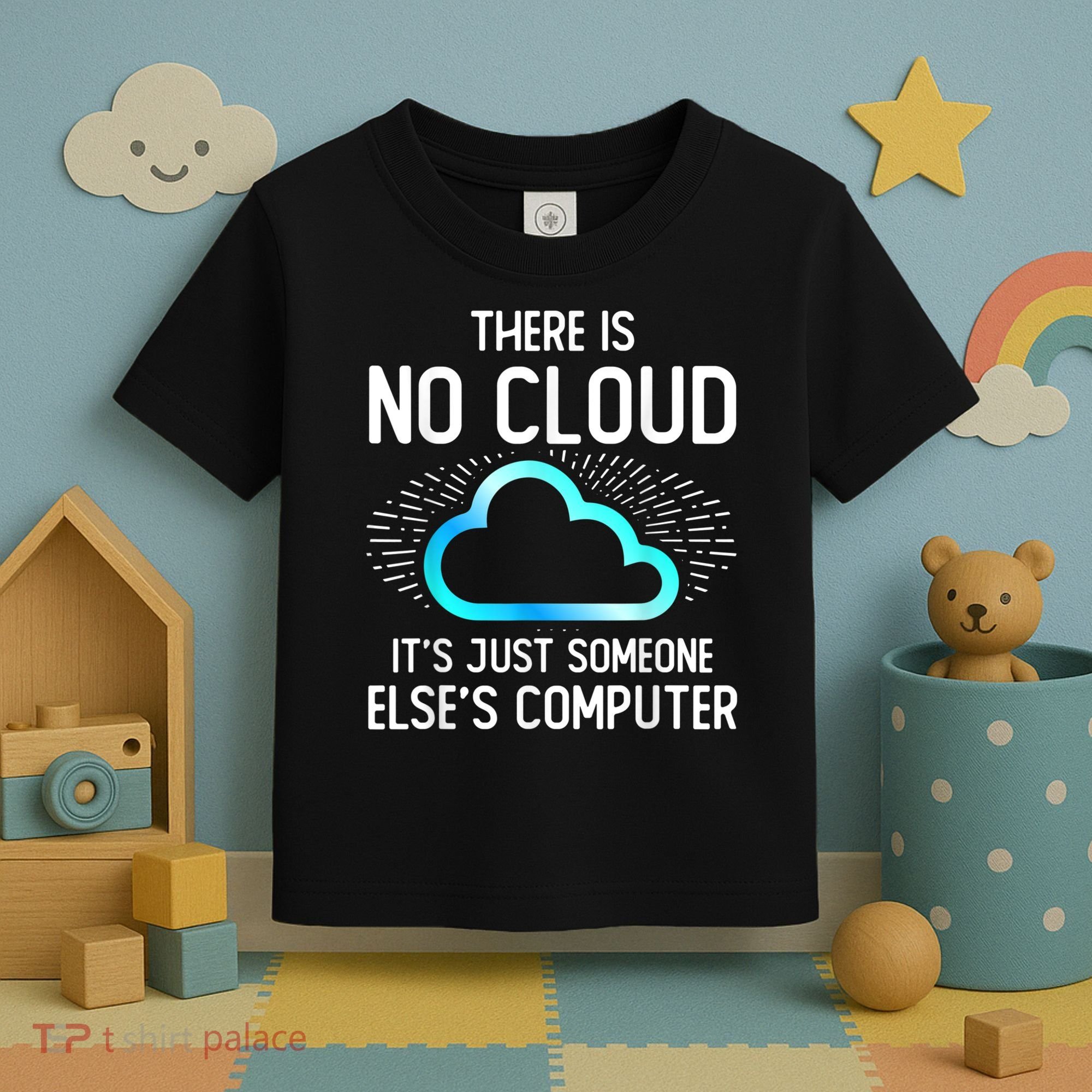 Tech Humor There Is No Cloud, Just Someone Else's Computer Toddler T-Shirt