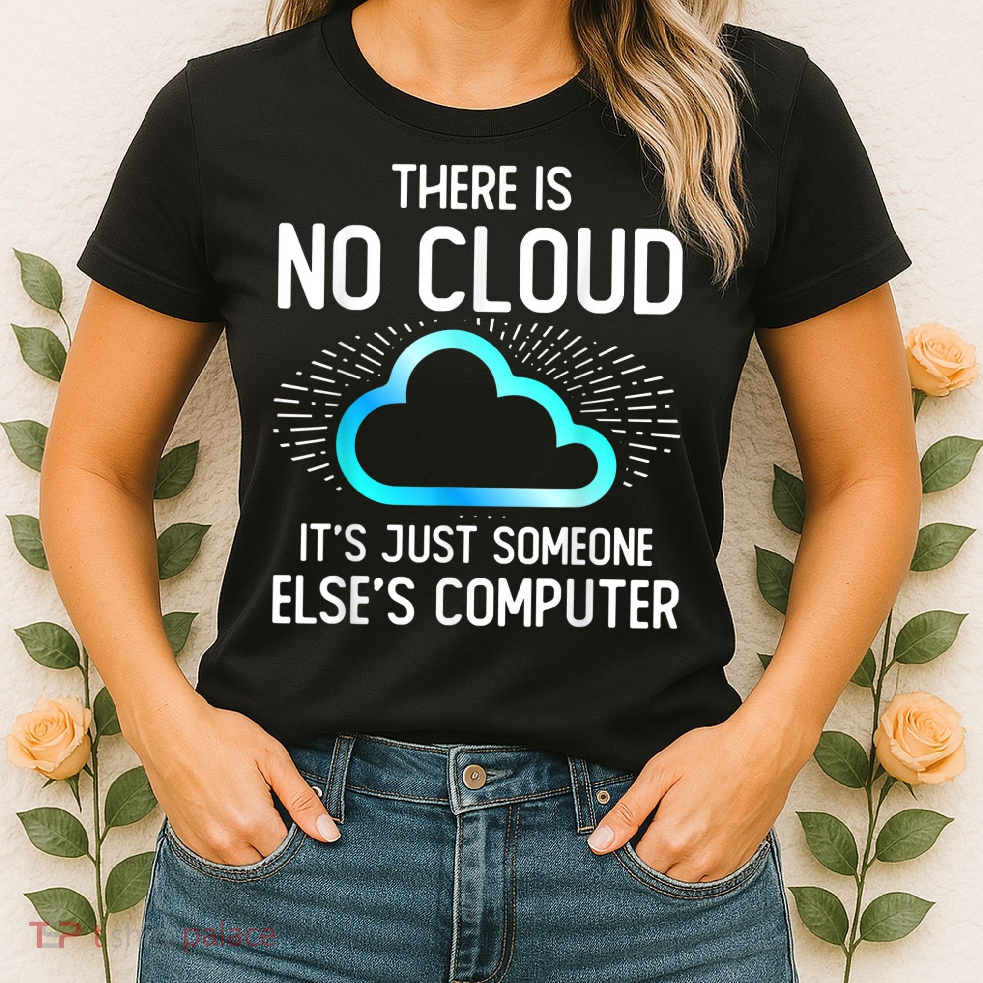 Tech Humor There Is No Cloud, Just Someone Else's Computer Women's T-Shirt