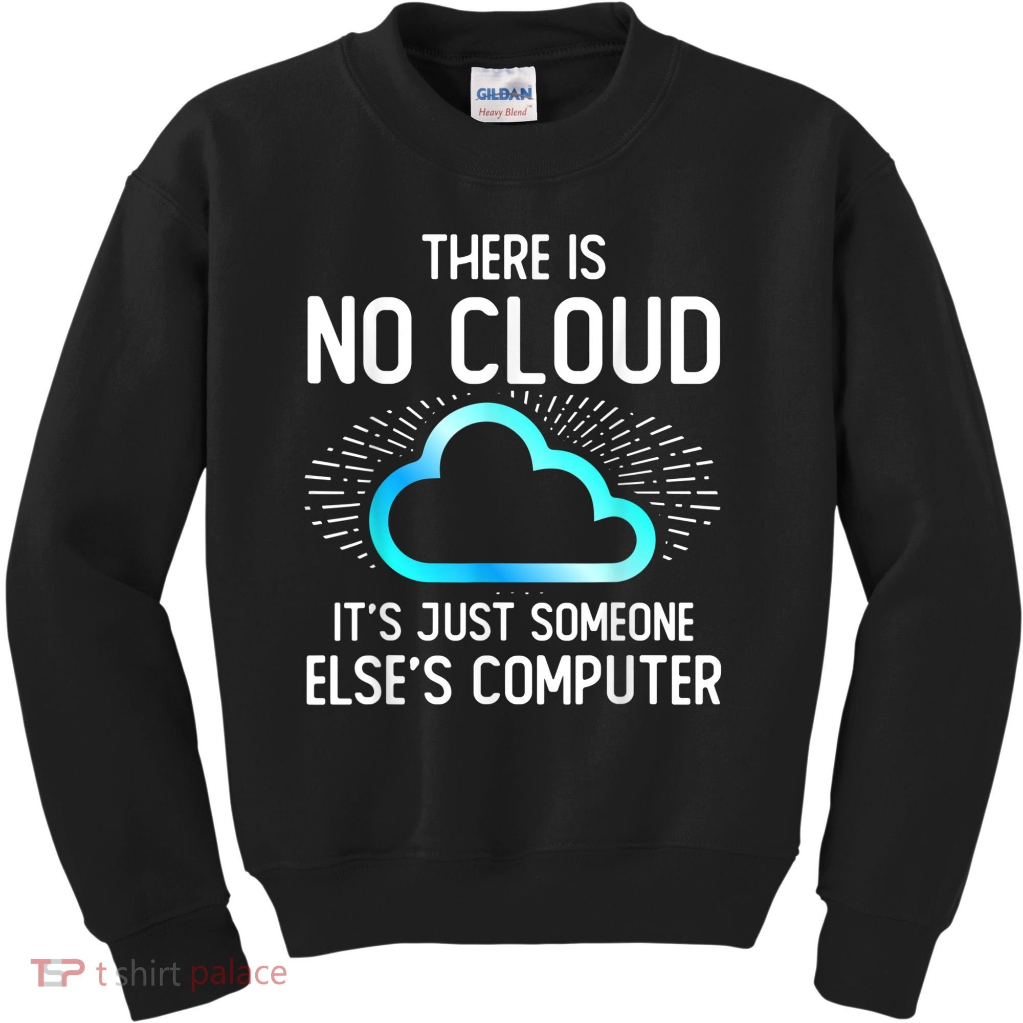 Tech Humor There Is No Cloud, Just Someone Else's Computer Kids Sweatshirt
