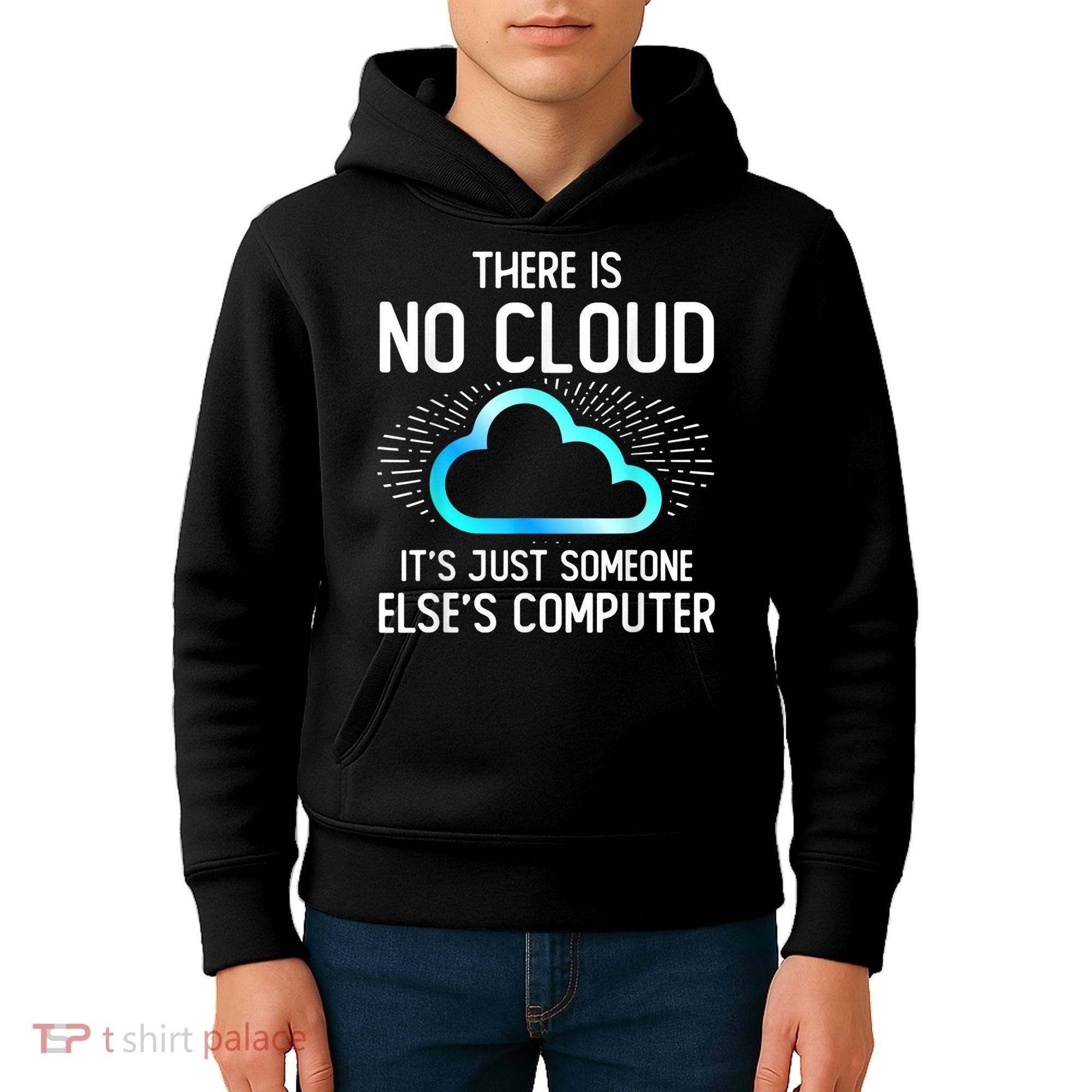 Tech Humor There Is No Cloud, Just Someone Else's Computer Kids Hoodie
