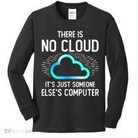 Tech Humor There Is No Cloud, Just Someone Else's Computer Kids Long Sleeve Shirt thumb 0