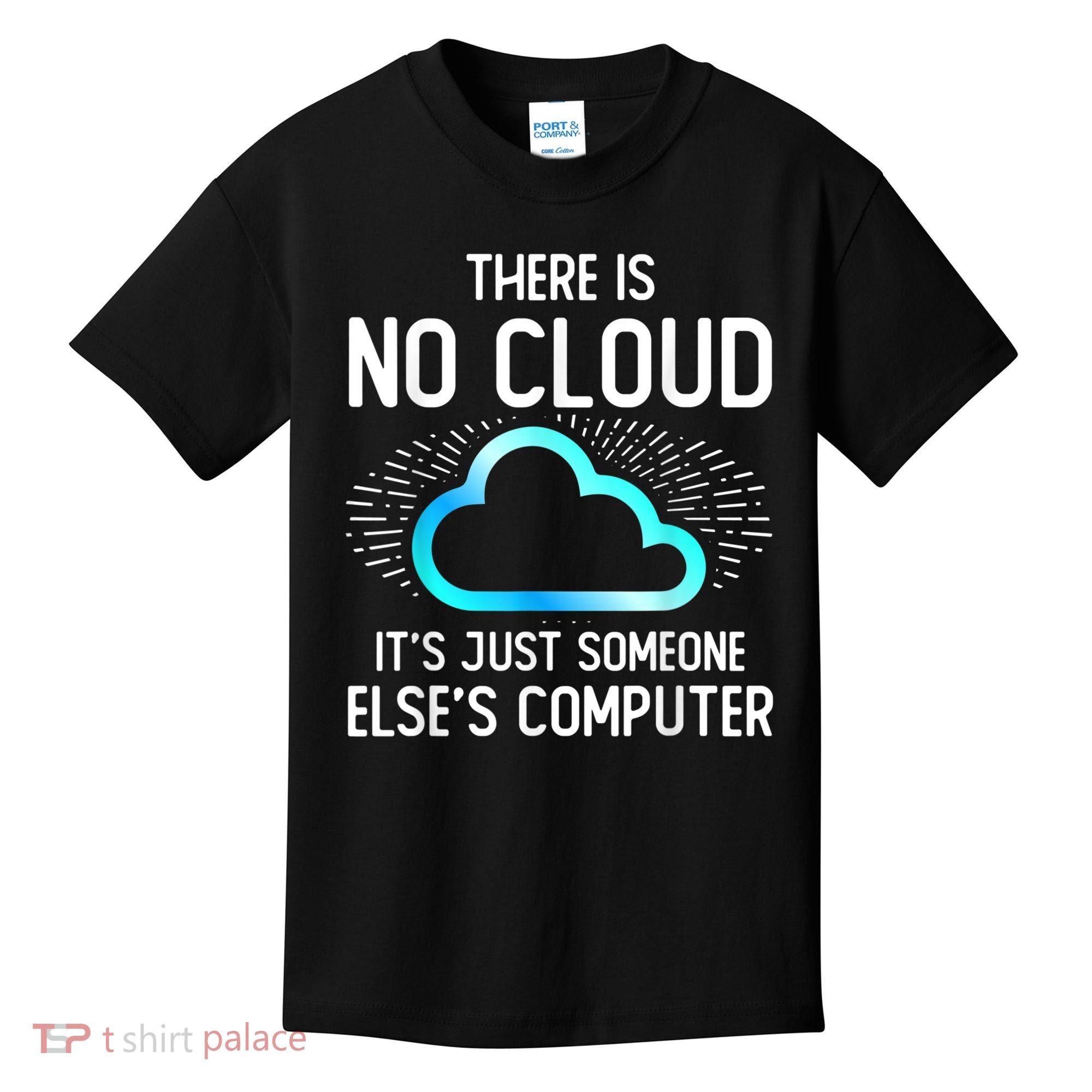 Tech Humor There Is No Cloud, Just Someone Else's Computer Kids T-Shirt