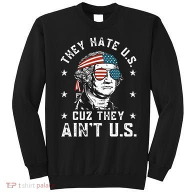 They Hate Us Cuz They Ain't Us Funny 4th of July Sweatshirt