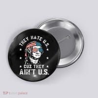 They Hate Us Cuz They Ain't Us Funny 4th of July Button thumb 0