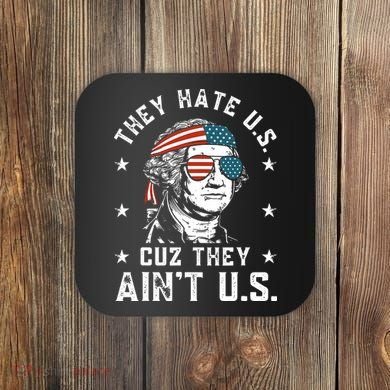 They Hate Us Cuz They Ain't Us Funny 4th of July Coaster