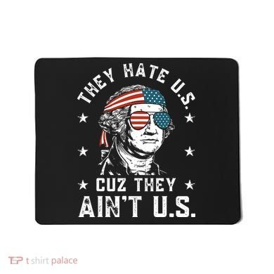 They Hate Us Cuz They Ain't Us Funny 4th of July Mousepad
