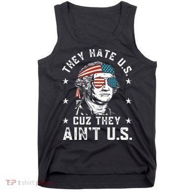 They Hate Us Cuz They Ain't Us Funny 4th of July Tank Top