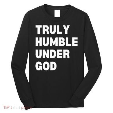 Truly Humble Under God Thug Long Sleeve Shirt