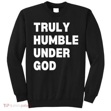 Truly Humble Under God Thug Sweatshirt