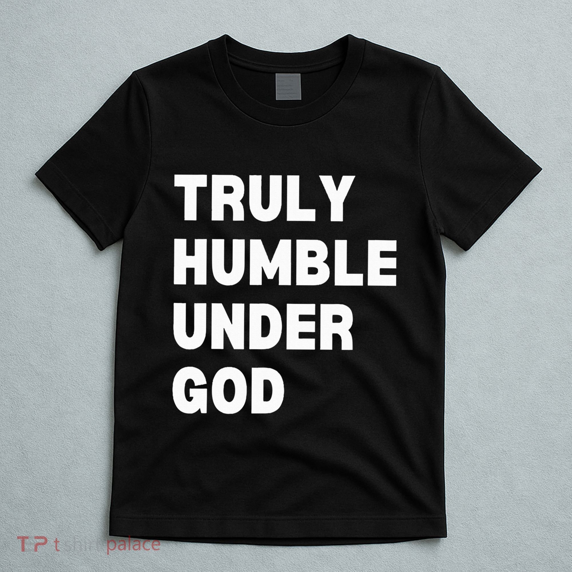 Truly Humble Under God Thug T-Shirt
