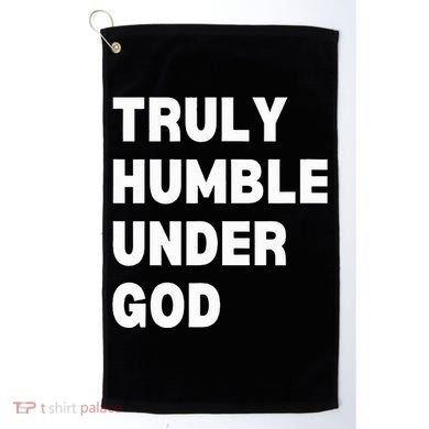 Truly Humble Under God Thug Golf Towel