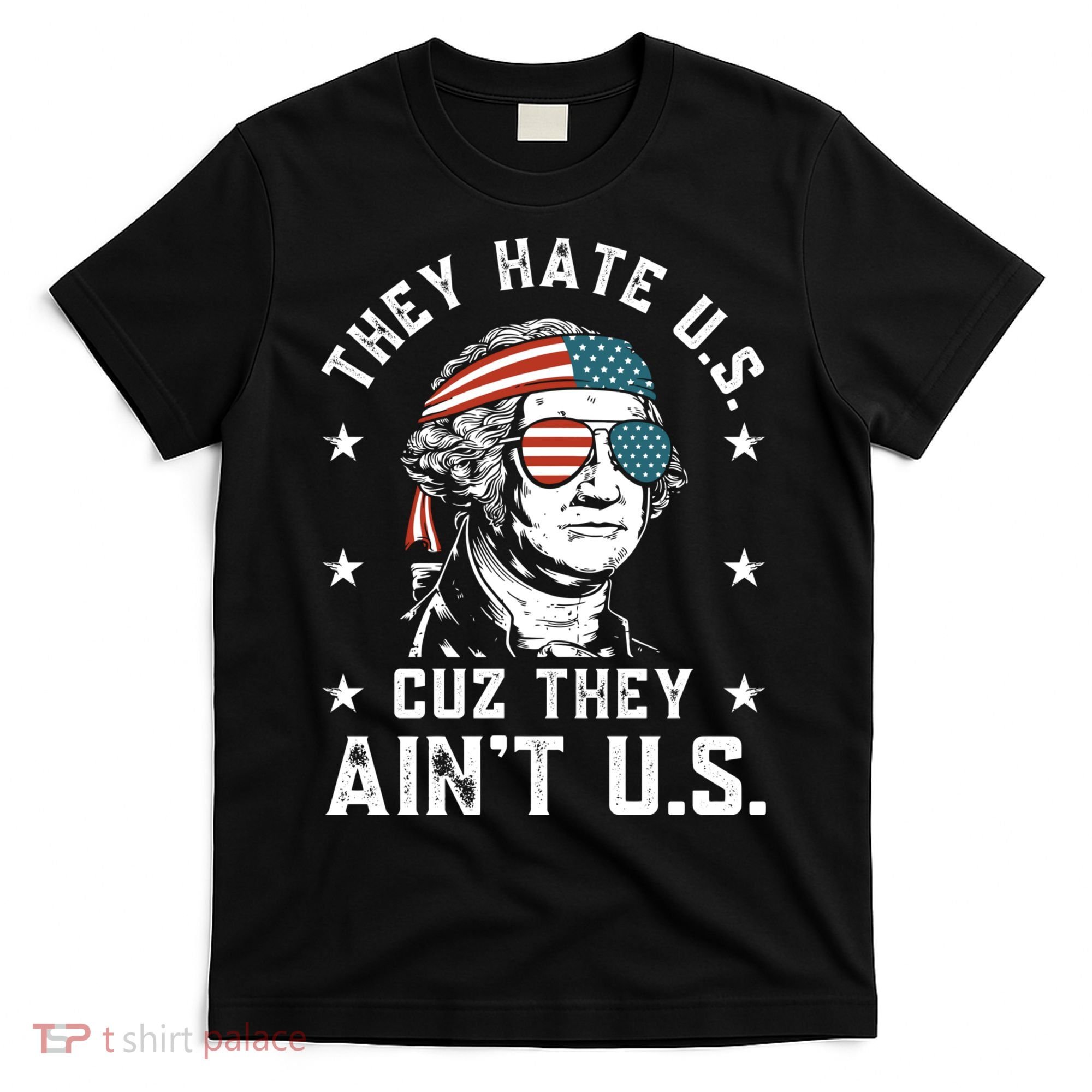 They Hate Us Cuz They Aint Us Funny 4th Of July Independence Day T-Shirt