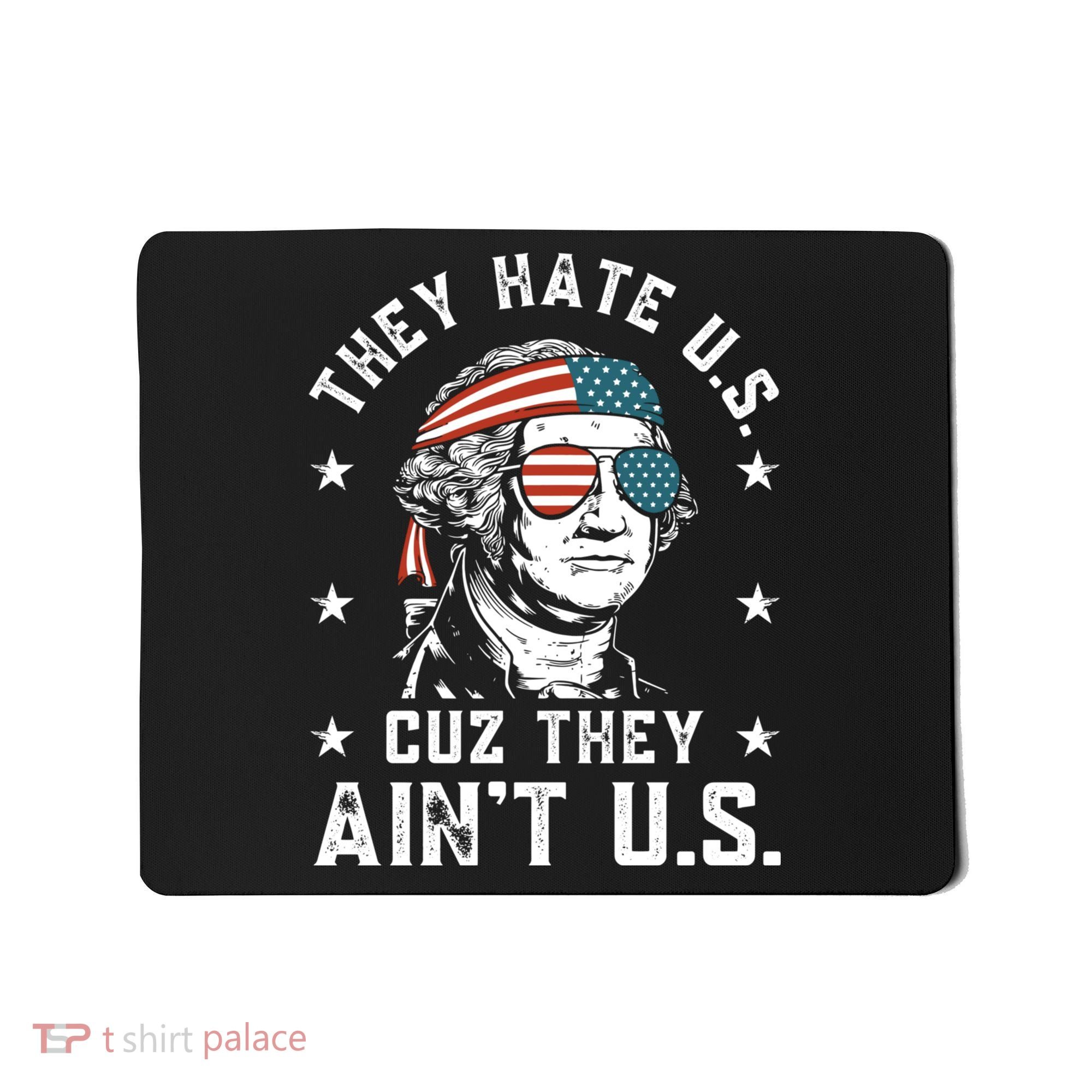 They Hate Us Cuz They Aint Us Funny 4th Of July Independence Day Mousepad