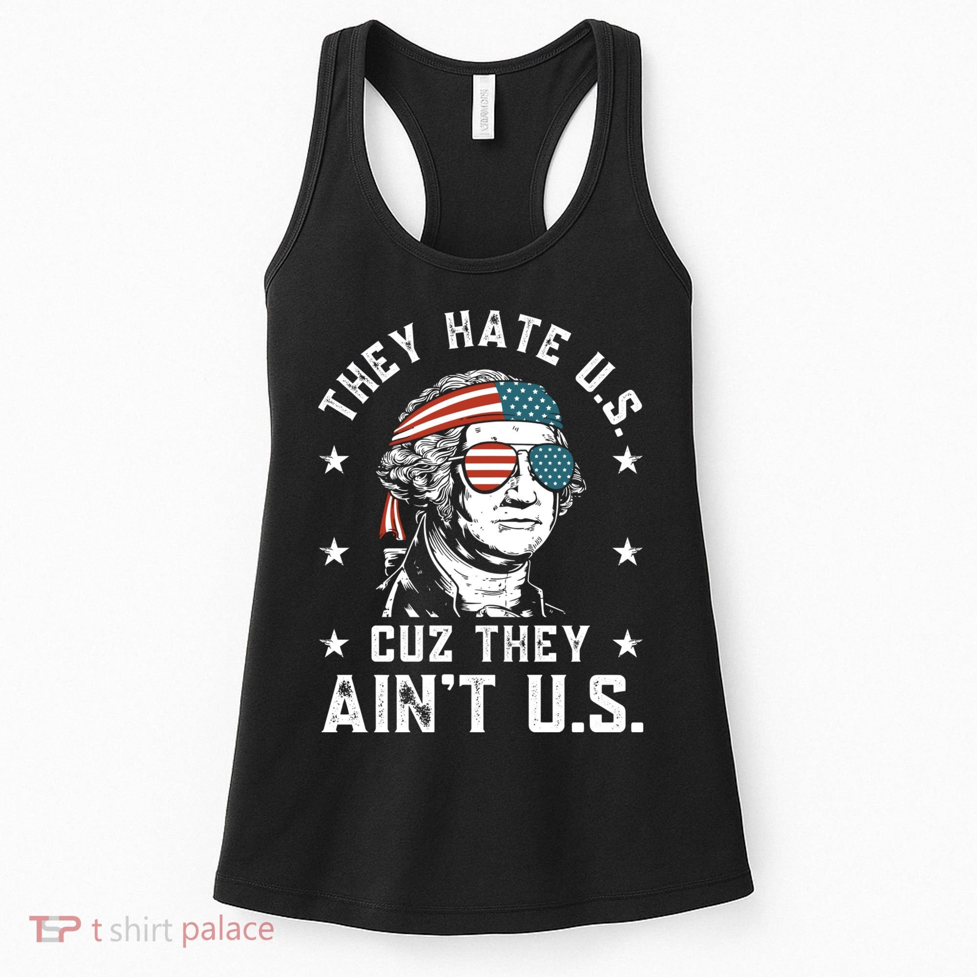 They Hate Us Cuz They Aint Us Funny 4th Of July Independence Day Women's Tank Top