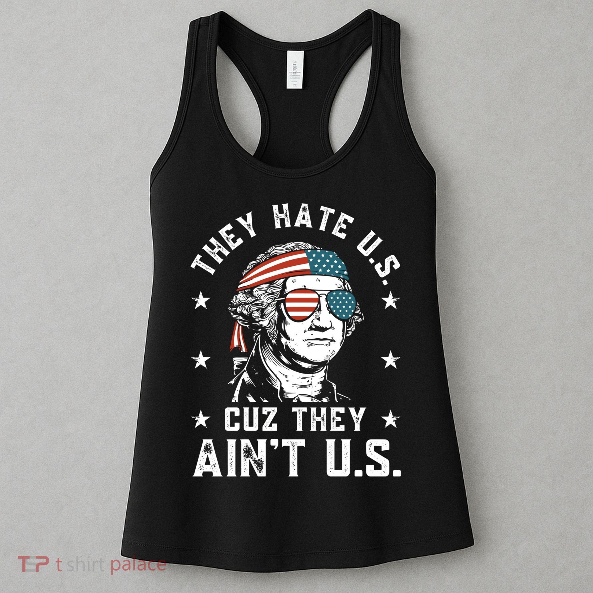 They Hate Us Cuz They Aint Us Funny 4th Of July Independence Day Women's Tank Top