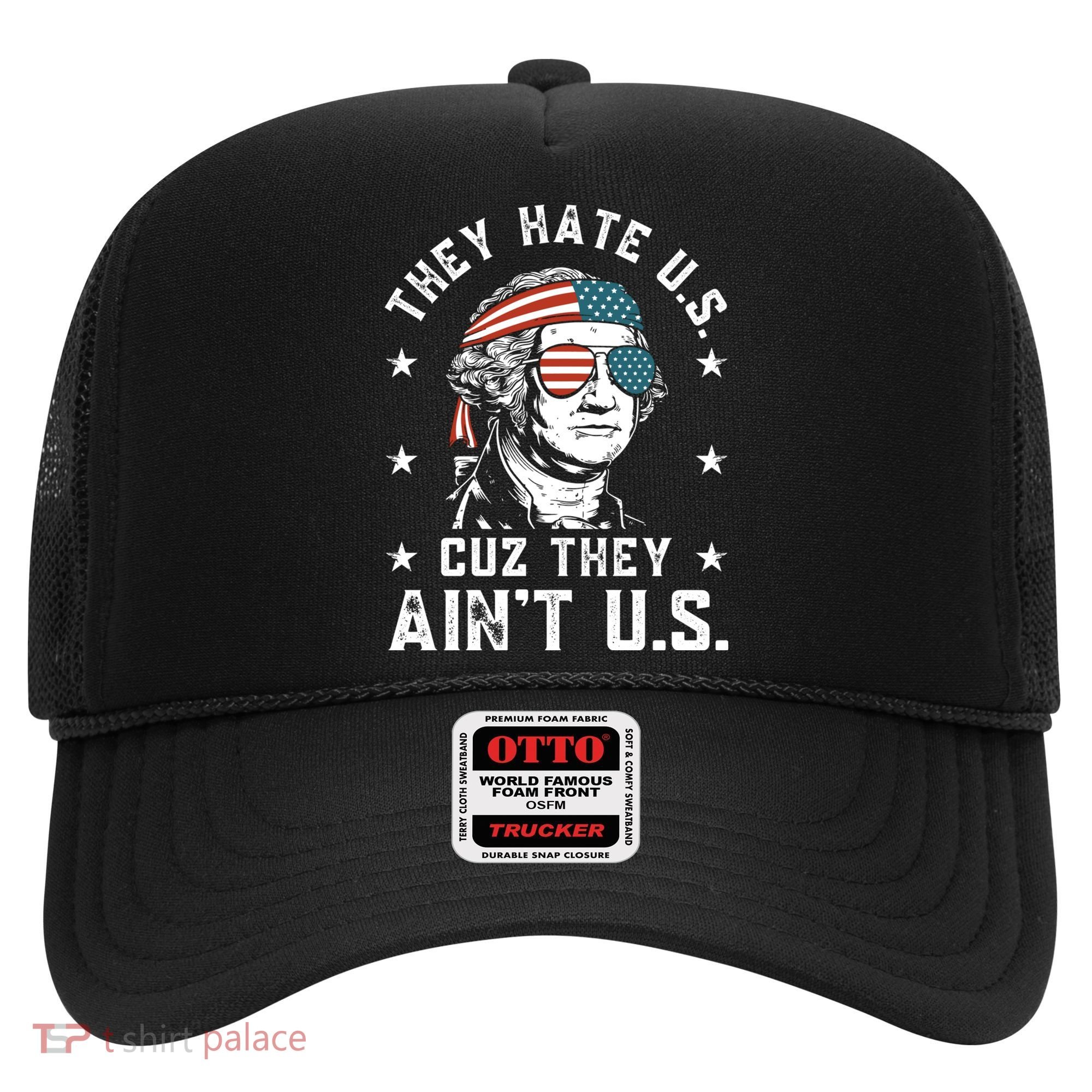 They Hate Us Cuz They Aint Us Funny 4th Of July Independence Day Hat