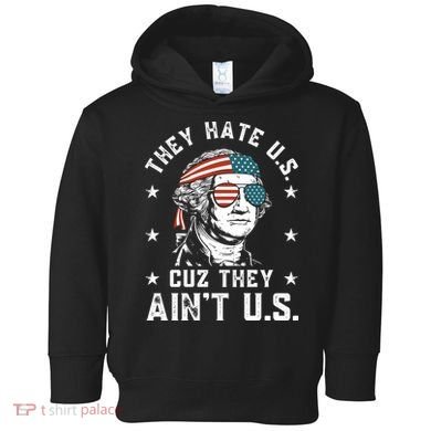 They Hate Us Cuz They Aint Us Funny 4th Of July Independence Day Toddler Hoodie