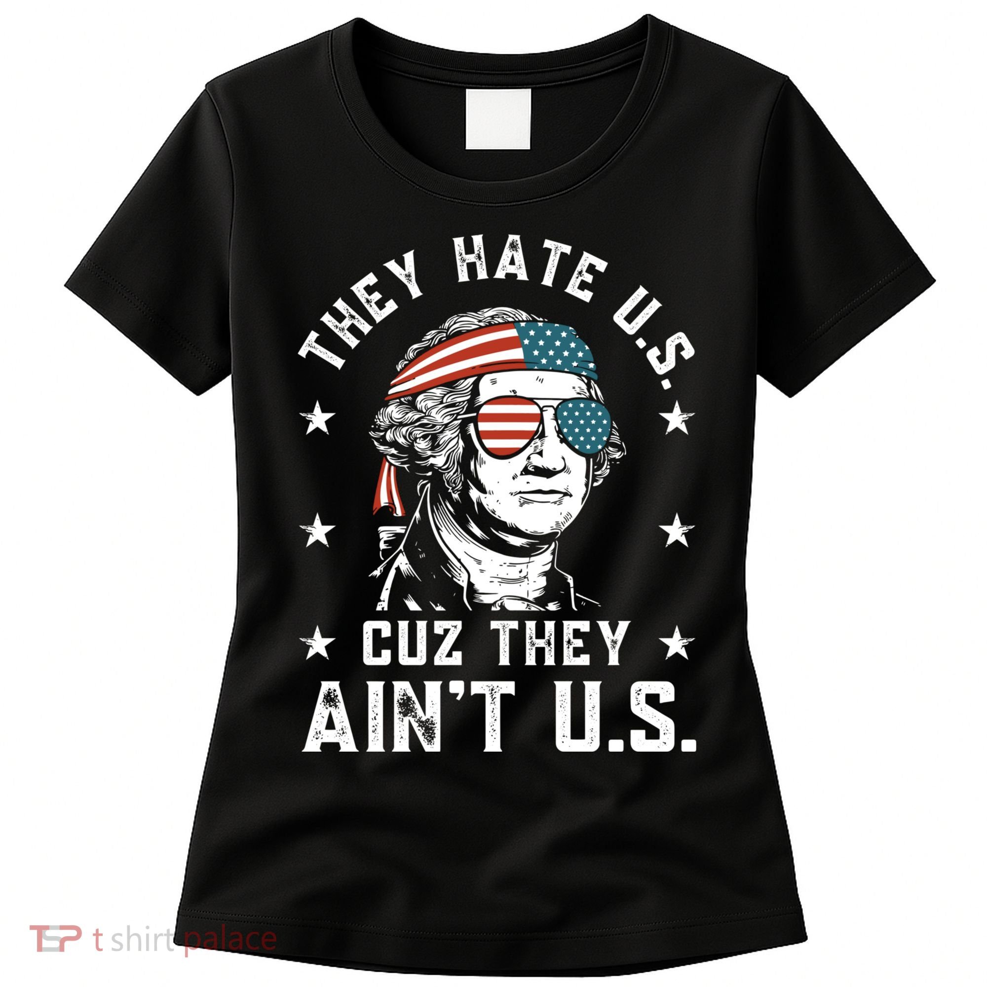 They Hate Us Cuz They Aint Us Funny 4th Of July Independence Day Women's T-Shirt