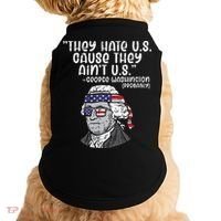 They Hate US Cause Aint US George Washington 4th Of July Doggie Tank thumb 0